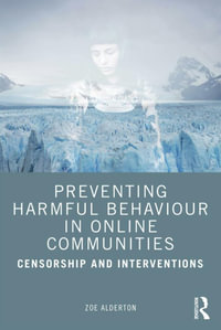 Preventing Harmful Behaviour in Online Communities : Censorship and Interventions - Zoe Alderton