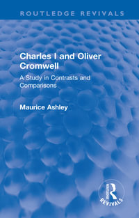 Charles I and Oliver Cromwell : A Study in Contrasts and Comparisons - Maurice Ashley