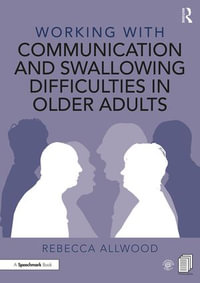 Working with Communication and Swallowing Difficulties in Older Adults : Working With - Rebecca Allwood