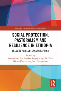 Social Protection, Pastoralism and Resilience in Ethiopia : Lessons for Sub-Saharan Africa - Zeremariam Fre