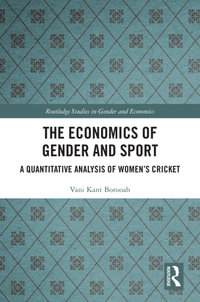 The Economics of Gender and Sport : A Quantitative Analysis of Women's Cricket - Vani Kant Borooah