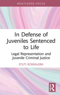 In Defense of Juveniles Sentenced to Life : Legal Representation and Juvenile Criminal Justice - Stuti Kokkalera