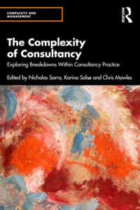 The Complexity of Consultancy : Exploring Breakdowns Within Consultancy Practice - Nicholas Sarra