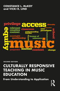 Culturally Responsive Teaching in Music Education : From Understanding to Application - Constance L. McKoy