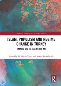 Islam, Populism and Regime Change in Turkey : Making and Re-making the AKP - M. Hakan Yavuz