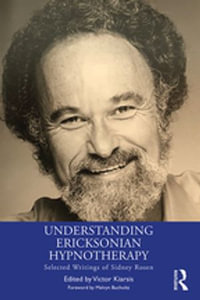 Understanding Ericksonian Hypnotherapy : Selected Writings of Sidney Rosen - Victor Kiarsis