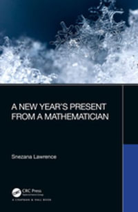 A New Year's Present from a Mathematician : AK Peters/CRC Recreational Mathematics Series - Snezana Lawrence