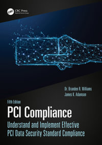 PCI Compliance : Understand and Implement Effective PCI Data Security Standard Compliance - Branden R Williams