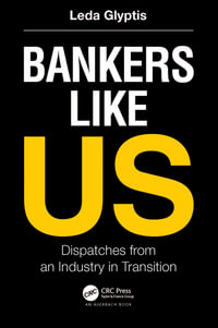 Bankers Like Us : Dispatches from an Industry in Transition - Leda Glyptis