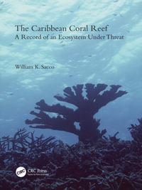 The Caribbean Coral Reef : A Record of an Ecosystem Under Threat - William K. Sacco