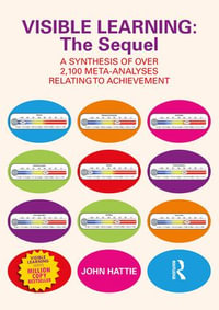 Visible Learning: The Sequel : A Synthesis of Over 2,100 Meta-Analyses Relating to Achievement - John Hattie