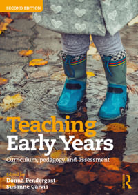 Teaching Early Years : 2nd Edition - Curriculum, Pedagogy, and Assessment - Donna Pendergast