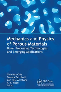 Mechanics and Physics of Porous Materials : Novel Processing Technologies and Emerging Applications - Chin Hua Chia