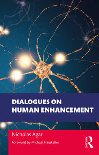 Dialogues on Human Enhancement : Philosophical Dialogues on Contemporary Problems - Nicholas Agar