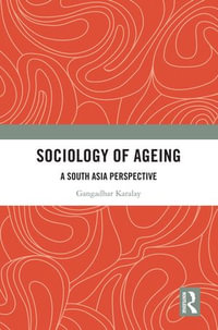 Sociology of Ageing : A South Asia Perspective - Gangadhar Karalay
