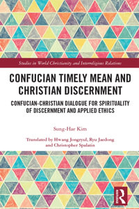 Confucian Timely Mean and Christian Discernment : Confucian-Christian Dialogue for Spirituality of Discernment and Applied Ethics - Sung-Hae Kim