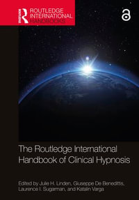 The Routledge International Handbook of Clinical Hypnosis : Routledge International Handbooks - Julie H. Linden