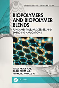 Biopolymers and Biopolymer Blends : Fundamentals, Processes, and Emerging Applications - Abdul Khalil H.P.S.