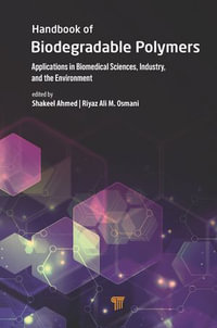 Handbook of Biodegradable Polymers : Applications in Biomedical Sciences, Industry, and the Environment - Shakeel Ahmed