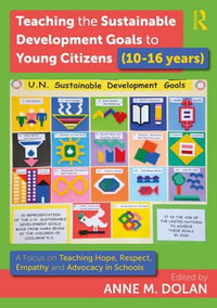 Teaching the Sustainable Development Goals to Young Citizens (10-16 years) : A Focus on Teaching Hope, Respect, Empathy and Advocacy in Schools - Anne M. Dolan