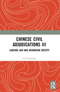 Chinese Civil Adjudications III : Lagging Law and Advancing Society - Cui Jianyuan