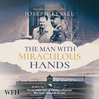 The Man With Miraculous Hands : The Incredible Story of Himmler's Physician Who Saved Thousands of Lives - Roger May