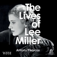The Lives of Lee Miller : Now a Major Motion Picture starring Kate Winslet - Adam Grayson