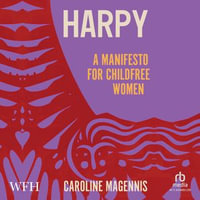 Harpy : A Manifesto for Childfree Women - Caroline Magennis