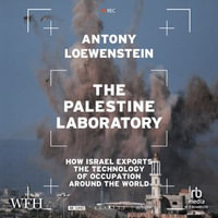 The Palestine Laboratory : How Israel Exports the Technology of Occupation Around the World - Finlay Robertson