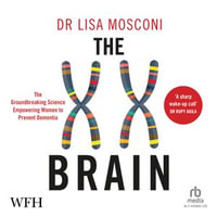 The XX Brain : The Groundbreaking Science Empowering Women to Prevent Dementia - Brittany Pressley