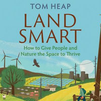 Land Smart : Our Countryside and How We Save It - Tom Heap