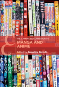 The Cambridge Companion to Manga and Anime : Cambridge Companions to Literature - Jaqueline Berndt