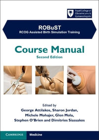 ROBuST: RCOG Assisted Birth Simulation Training : Course Manual - George Attilakos