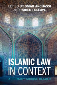 Islamic Law in Context : A Primary Source Reader - Omar Anchassi