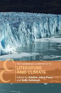 The Cambridge Companion to Literature and Climate : Cambridge Companions to Literature - Adeline Johns-Putra