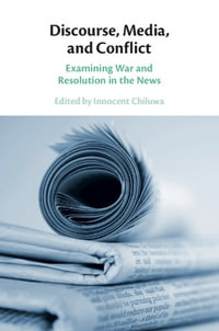 Discourse, Media, and Conflict : Examining War and Resolution in the News - Innocent Chiluwa