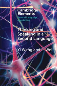 Thinking and Speaking in a Second Language : Elements in Second Language Acquisition - Yi Wang