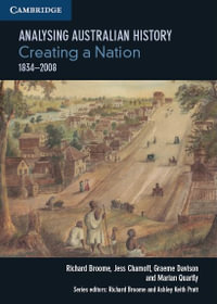 Analysing Australian History : Creating a Nation (1834-2008) - Richard Broome