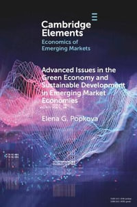 Advanced Issues in the Green Economy and Sustainable Development in Emerging Market Economies : Cambridge Elements in the Economics of Emerging Markets - Elena G. Popkova