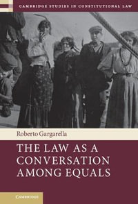 The Law as a Conversation Among Equals : Cambridge Studies in Constitutional Law - Roberto Gargarella