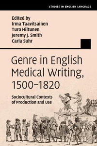 Genre in English Medical Writing, 1500-1820 : Sociocultural Contexts of Production and Use - Irma Taavitsainen