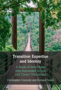 Transition Expertise and Identity : A Study of Individuals Who Succeeded Repeatedly in Life and Career Transitions - Christopher Connolly