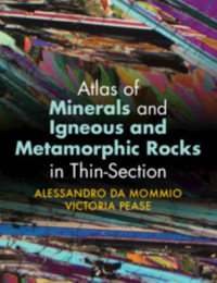 Atlas of Minerals and Igneous and Metamorphic Rocks in Thin-Section - Alessandro  Da Mommio