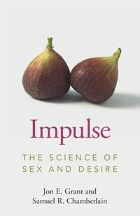 Impulse : The Science of Sex and Desire - Jon E. Grant