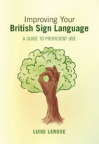 Improving Your British Sign Language : A Guide to Proficient Use - Luigi Lerose