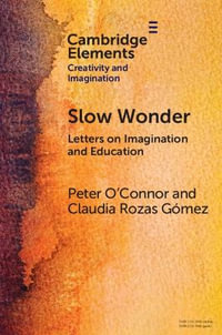 Slow Wonder : Letters on Imagination and Education - Peter O'Connor