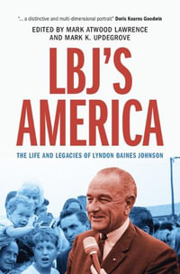 Lbj's America : The Life and Legacies of Lyndon Baines Johnson - Mark Atwood Lawrence