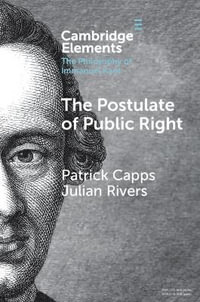 The Postulate of Public Right : Elements in the Philosophy of Immanuel Kant - Julian  Rivers