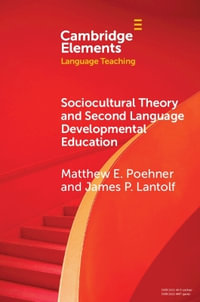 Sociocultural Theory and Second Language Developmental Education : Elements in Language Teaching - Matthew E. Poehner