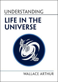 Understanding Life in the Universe : Understanding Life - Wallace Arthur